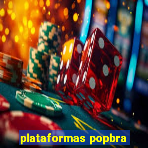 plataformas popbra